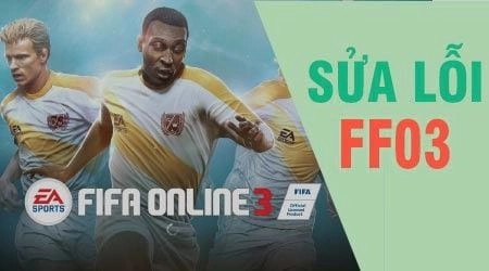 Tổng hợp cách xử lý và khắc phục lỗi thường gặp khi chơi Fifa Online 3